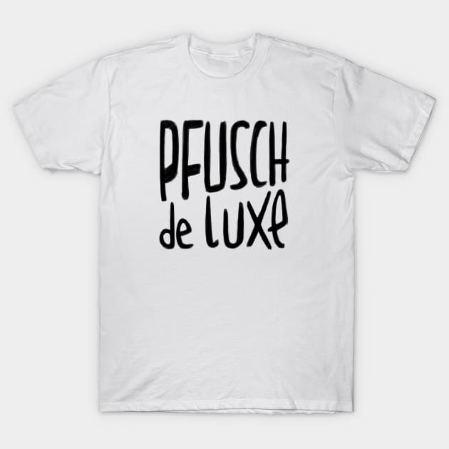 Handwerker Spruch,  Pfusch de Luxe, German Pfusch am Bau T-Shirt by badlydrawnbabe